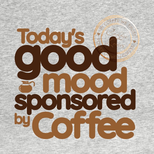 Good Mood Sponsored by Coffee by ZombieTeesEtc